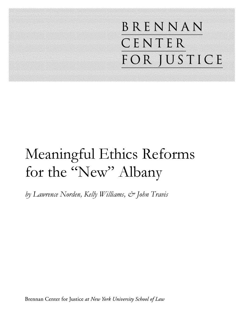 handle is hein.brennan/methrenalb0001 and id is 1 raw text is: 











Meaningful Ethics Reforms
for   the  New Albany
by Lawrence Norden, Kelly Williams, & John Travis


Brennan Center for justice at New York University School ofLaw


