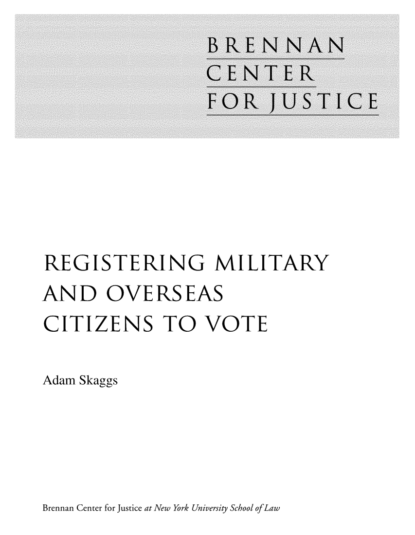 handle is hein.brennan/regmilovscv0001 and id is 1 raw text is: 









REGISTERING MILITARY
AND OVERSEAS
CITIZENS TO VOTE

Adam Skaggs


Brennan Center for justice at New York University School ofLaw


