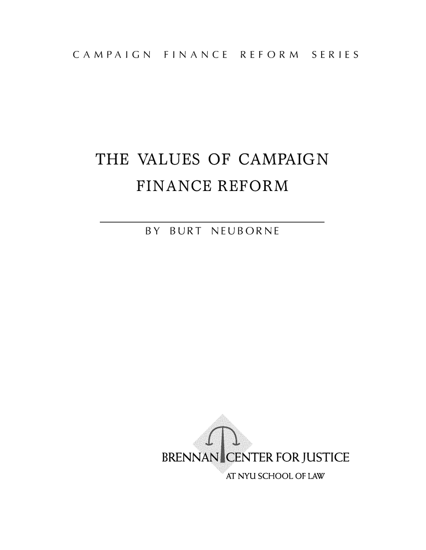 handle is hein.brennan/vcamfinref0001 and id is 1 raw text is: 


FINANCE  REFORM


THE  VALUES


OF CAMPAIGN


FINANCE  REFORM


BY BURT NEUBORNE


BRENN


CENTER FOR JUSTICE
AT NYU SCHOOL OF LAW


C A M P A I G N


S E R I E S


