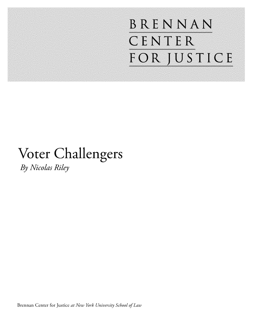 handle is hein.brennan/votch0001 and id is 1 raw text is: 
















Voter Challengers
By  Nicolas Riley


Brennan Center for Justice at New York University School ofLaw


