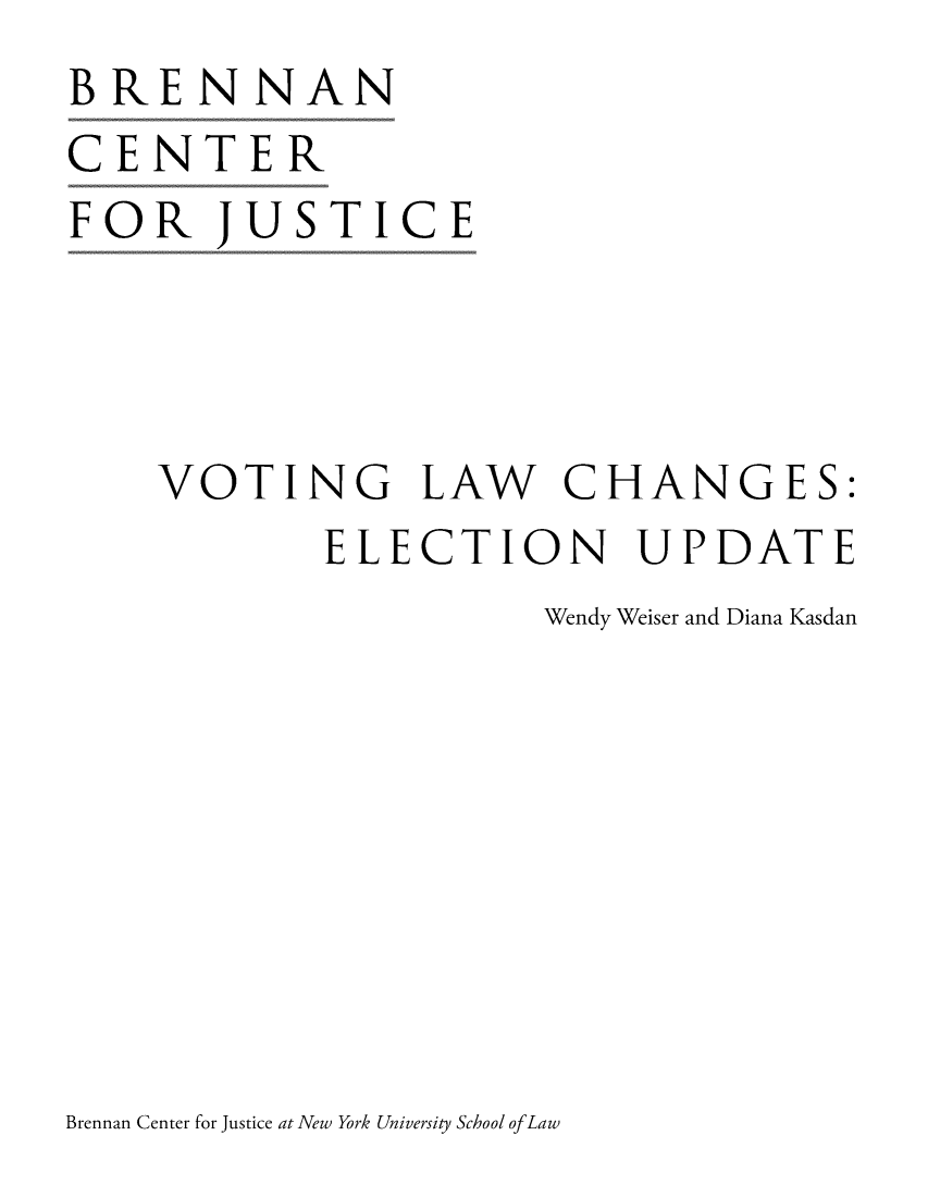 handle is hein.brennan/vtlwchelu0001 and id is 1 raw text is: BRENNAN
CENTER
FOR JUSTICE




    VOTING LAW CHANGES:
            ELECTION UPDATE
                     Wendy Weiser and Diana Kasdan


Brennan Center for Justice at New York University School ofLaw


