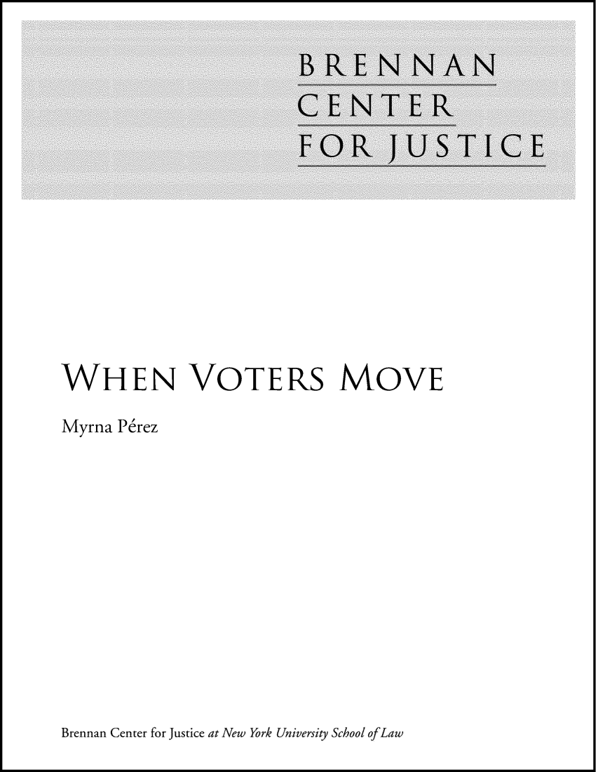 handle is hein.brennan/whvotmoe0001 and id is 1 raw text is: 


















WHEN VOTERS MOVE

Myrna Perez


Brennan Center for Justice at New York University School ofLaw


