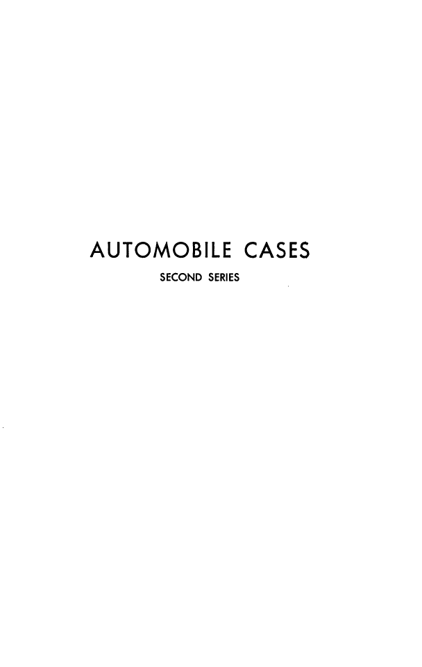 handle is hein.cases/acihcd0001 and id is 1 raw text is: AUTOMOBILE CASES
SECOND SERIES


