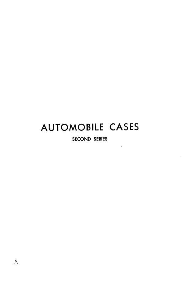 handle is hein.cases/acihcd0010 and id is 1 raw text is: AUTOMOBILE CASES
SECOND SERIES


