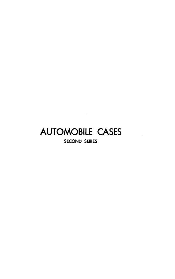 handle is hein.cases/acihcd0020 and id is 1 raw text is: AUTOMOBILE CASES
SECOND SERIES


