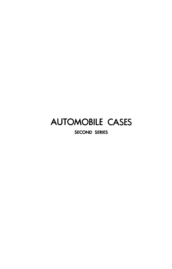handle is hein.cases/acihcd0029 and id is 1 raw text is: AUTOMOBILE CASES
SECOND SERIES


