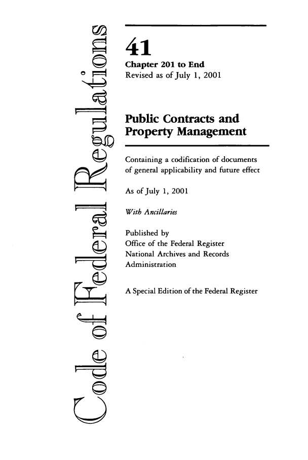 handle is hein.cfr/cfr2001165 and id is 1 raw text is: 





  ri










  '4











U


41
Chapter 201 to End
Revised as of July 1, 2001



Public Contracts and
Property Management

Containing a codification of documents
of general applicability and future effect

As of July 1, 2001

With Ancillaries

Published by
Office of the Federal Register
National Archives and Records
Administration

A Special Edition of the Federal Register


