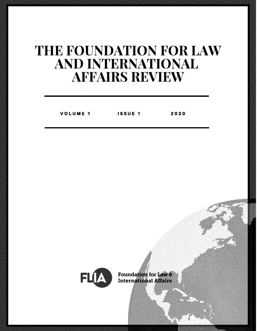 handle is hein.chinalaw/flia0001 and id is 1 raw text is: 



THE  FOUNDATION   FOR  LAW
   AND  INTERNATIONAL
     AFFAIRS  REVIEW


     VOLUME I ISSUE 1 2020


Found
Intern


