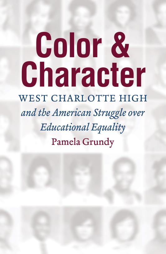 handle is hein.civil/crctw0001 and id is 1 raw text is: 





Character
WEST CHARLOTTE HIGH
and the American Struggle over
   Educational Equality
     Pamela Grundy


