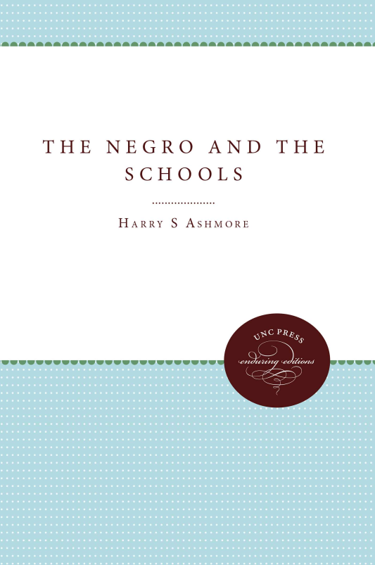 handle is hein.civil/ngtsh0001 and id is 1 raw text is: 






THE NEGRO AND THE
      SCHOOLS

      HARRY S ASHMORE


