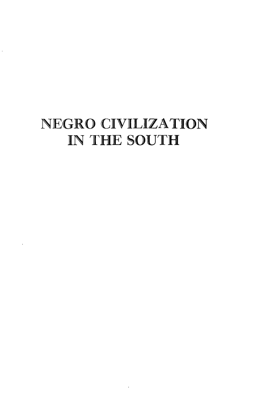 handle is hein.civil/nocnitesh0001 and id is 1 raw text is: NEGRO CIVILIZATION
IN THE SOUTH


