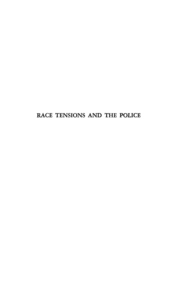 handle is hein.civil/rctnplce0001 and id is 1 raw text is: 
















RACE TENSIONS AND THE POLICE


