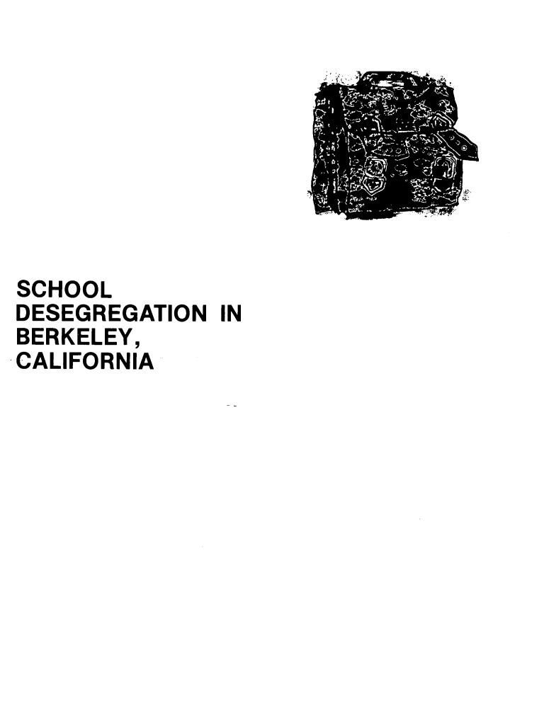 handle is hein.civil/schdbkl0001 and id is 1 raw text is: 









SCHOOL
DESEGREGATION IN
BERKELEY,
CALIFORNIA


