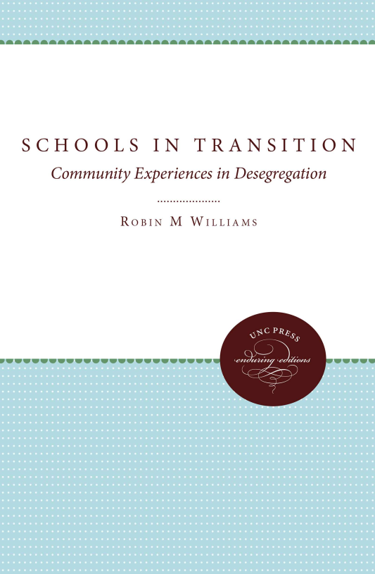 handle is hein.civil/slts0001 and id is 1 raw text is: 






SCHOOLS IN TRANSITION
   Community Experiences in Desegregation

          ROBIN M WILLIAMS


