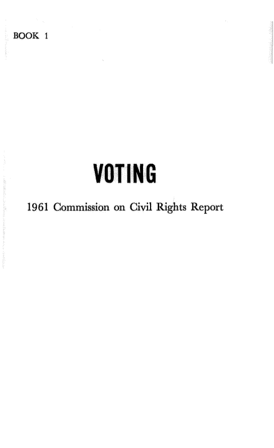 handle is hein.civil/usccue0001 and id is 1 raw text is: 

BOOK I


           VOTING

1961 Commission on Civil Rights Report


