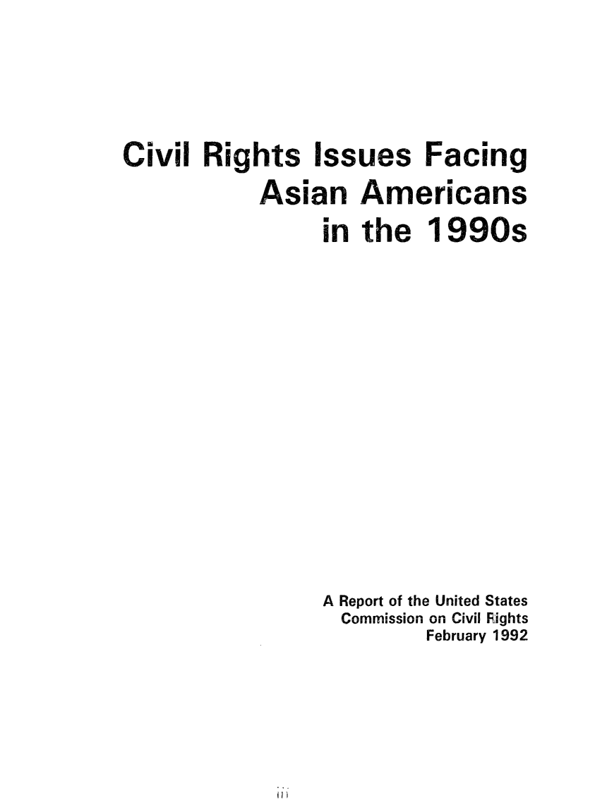handle is hein.civil/usccwk0001 and id is 1 raw text is: 







Civil  Rights   Issues Facing

            Asian   Americans

                 in the   1 990s




















                 A Report of the United States
                   Commission on Civil Rights
                          February 1992


II)


