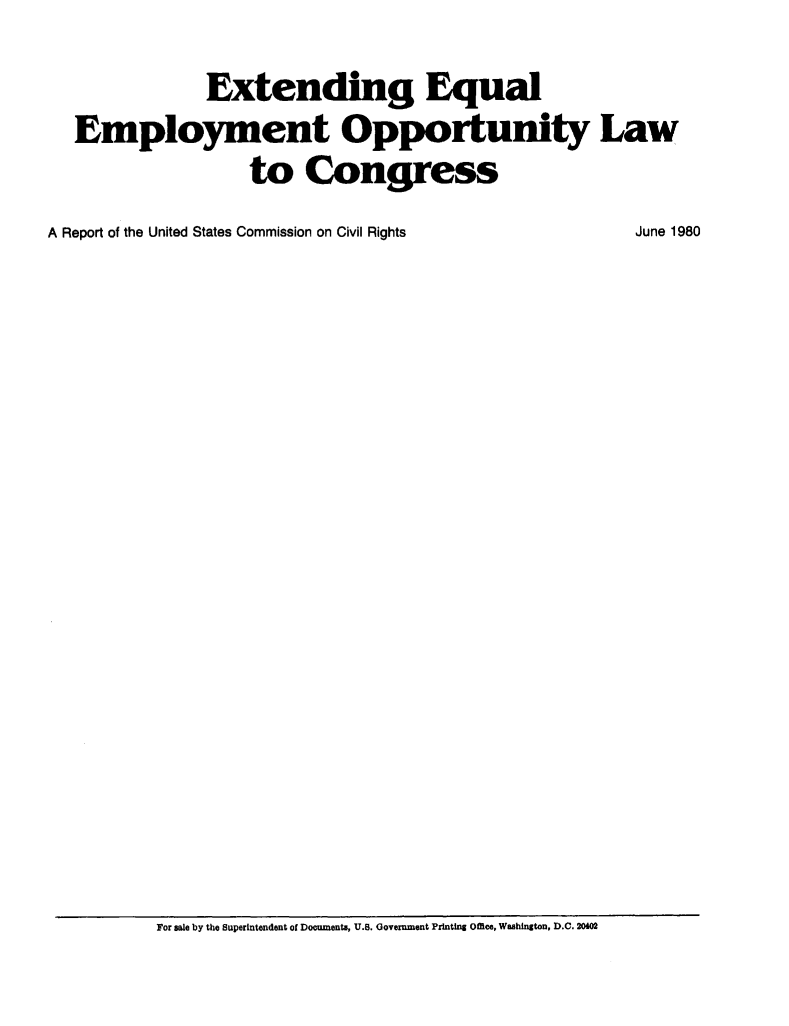 handle is hein.civil/uscczd0001 and id is 1 raw text is: 
               Extending Equal
  Employment Opportunity Law
                   to   Congress
A Report of the United States Commission on Civil Rights  June 1980


For sale by the Superintendent of Documents, U.S. Government Printing Offce, Washington, D.C. 20402


