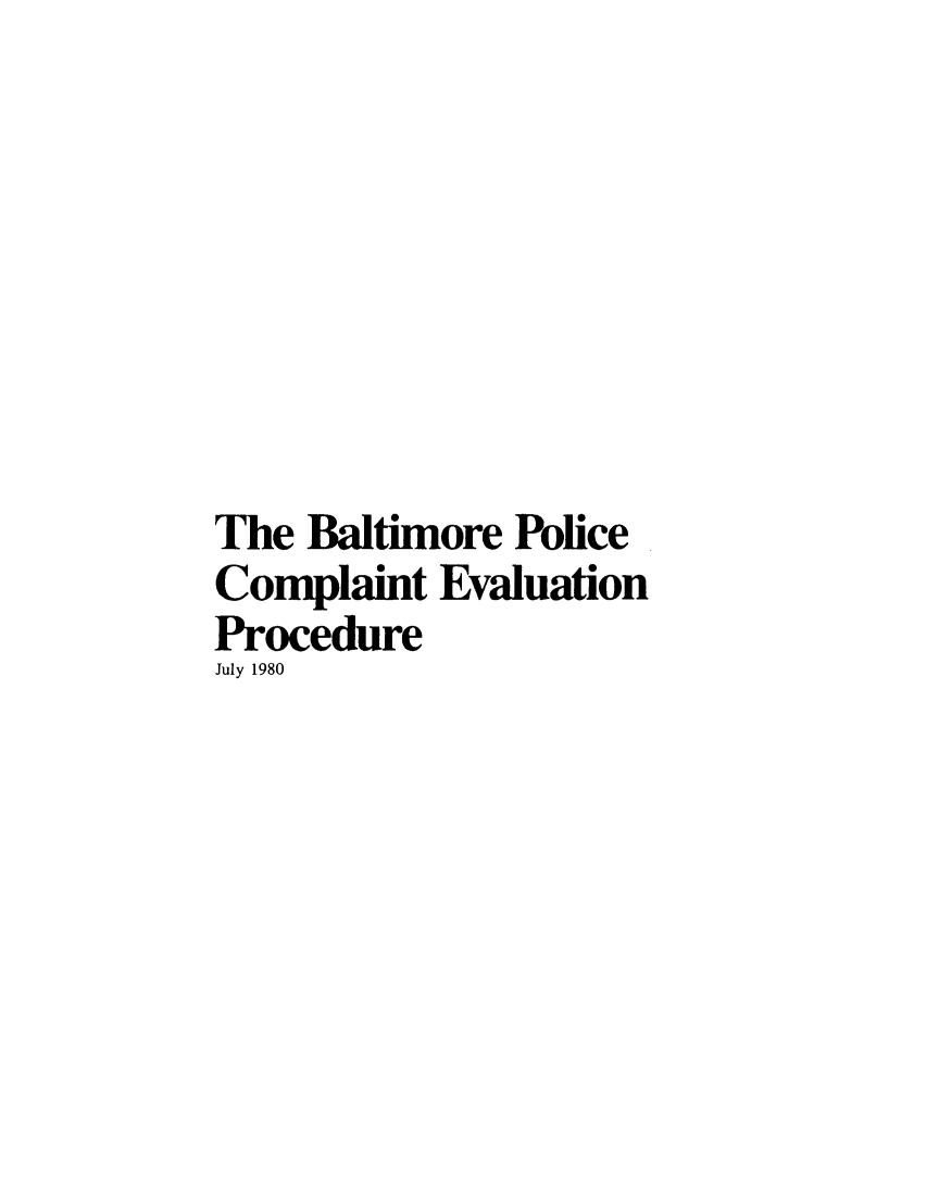 handle is hein.civil/uscdcj0001 and id is 1 raw text is: 








The Baltimore Police
Complaint Evaluation
Procedure
July 1980


