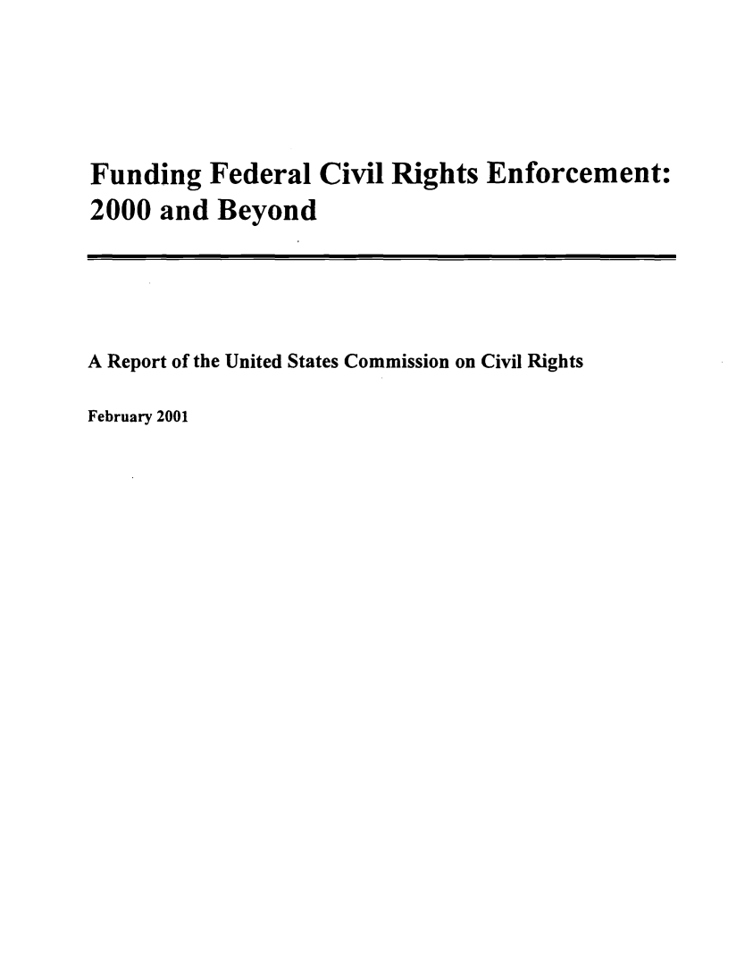 handle is hein.civil/uscdgu0001 and id is 1 raw text is: 




Funding   Federal  Civil Rights Enforcement:
2000  and Beyond


A Report of the United States Commission on Civil Rights

February 2001


