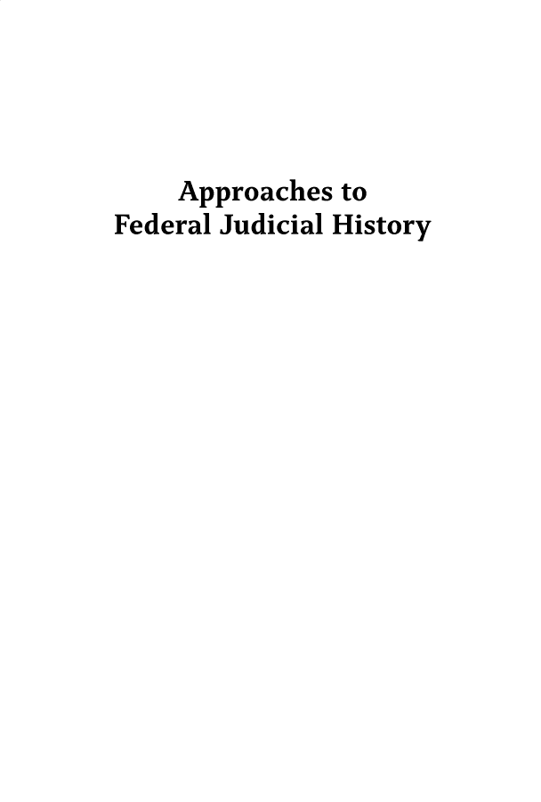 handle is hein.congcourts/appfdjdc0001 and id is 1 raw text is: 




    Approaches to
Federal Judicial History


