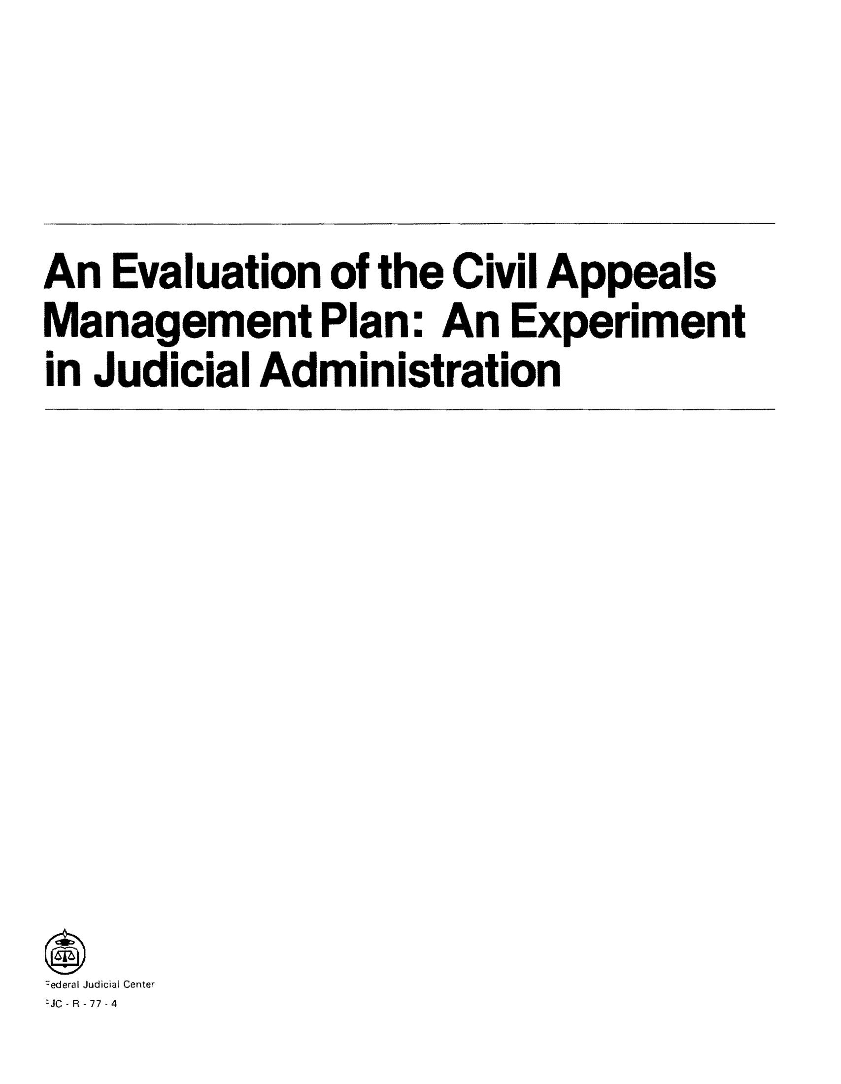 handle is hein.congcourts/evcivap0001 and id is 1 raw text is: An Evaluation of the Civil Appeals
Management Plan: An Experiment
in Judicial Administ ration

7ederal Judicial Center
:JO  R -77 -4


