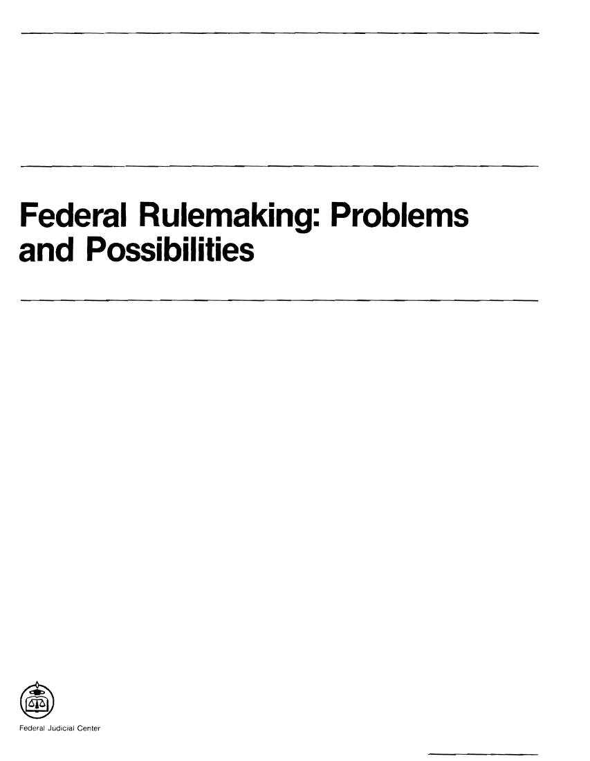 handle is hein.congcourts/fruppos0001 and id is 1 raw text is: Federal Rulemaking: Problems
and Possibilities

Federal Judicial Center


