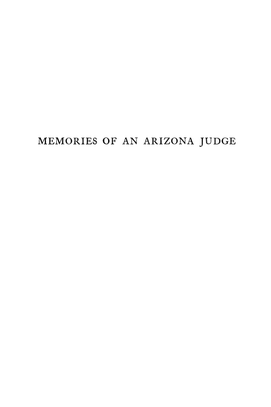 handle is hein.congcourts/meoazjud0001 and id is 1 raw text is: 











MEMORIES OF AN ARIZONA JUDGE


