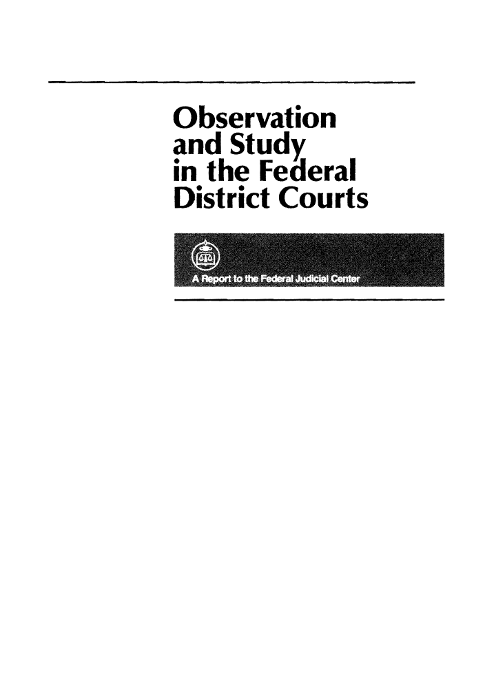 handle is hein.congcourts/obsstufd0001 and id is 1 raw text is: Observation
and Study
in the Federal
District Courts


