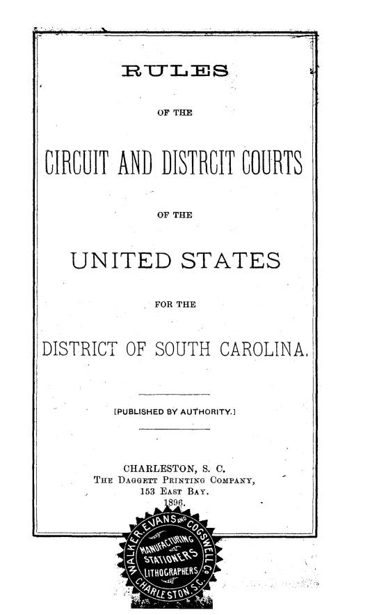handle is hein.congcourts/rlctdtcr0001 and id is 1 raw text is: 





RTTLE:wSl


OF THE


CIRCUIT AND DISTRCIT COURTS


OF THE


UNITED STATES


FOR THE


DISTRICT OF SOUTH CAROLINA,


[PUBLISHED BY AUTHORITY.]


   CHARLESTON, S. C.
THrE DAGGETT PRINTING COMPANY,
     153 EAST BAY.


