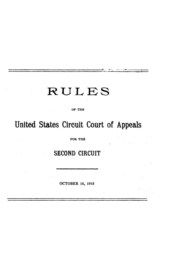 handle is hein.congcourts/runsct0001 and id is 1 raw text is: 














         RULES

               OF THE


United States Circuit Court of Appeals

               FOR THE

           SECOND CIRCUIT




           OCTOBER 16, 1918


