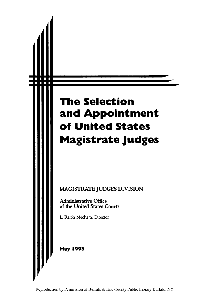handle is hein.congcourts/seleapp0001 and id is 1 raw text is: The Selection
and Appointment
of United States
Magistrate judges
MAGISTRATE JUDGES DIVISION
Administrative Office
of the United States Courts
L. Ralph Mecham, Director
May 1993

Reproduction by Permission of Buffalo & Erie County Public Library Buffalo, NY

* mu...
Eli...
* U....


