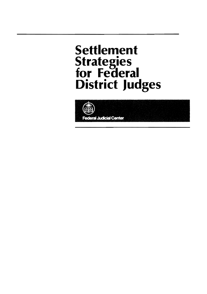 handle is hein.congcourts/sestratfd0001 and id is 1 raw text is: Settlement
Strategies
for Federal
District judges


