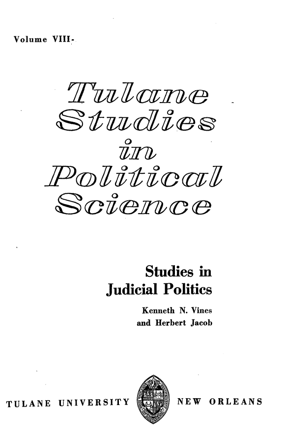 handle is hein.congcourts/stjudp0001 and id is 1 raw text is: Volume VIII-

Studies in
Judicial Politics
Kenneth N. Vines
and Herbert Jacob

TULANE UNIVERSITY

NEW ORLEANS


