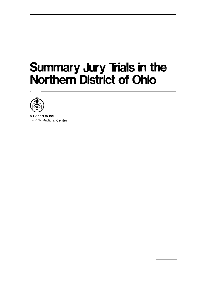 handle is hein.congcourts/suutrid0001 and id is 1 raw text is: Summary Jury Trials in the
Northern District of Ohio
A Report to the
Federal Judicial Center


