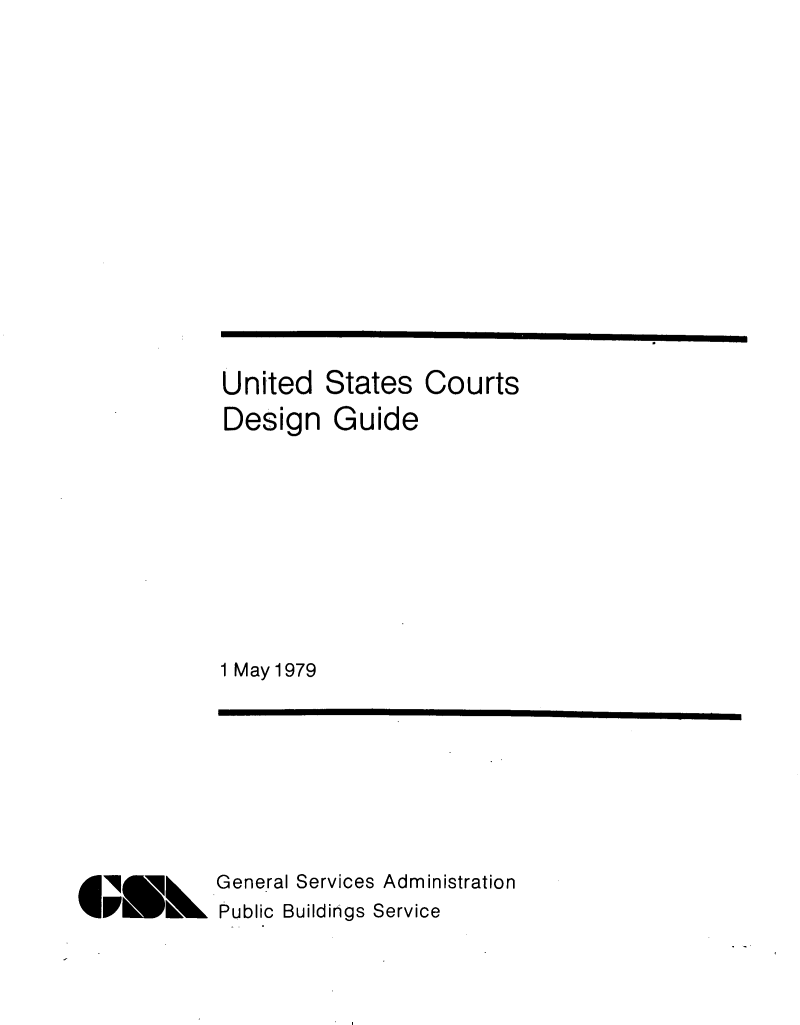 handle is hein.congcourts/uscrtdes0001 and id is 1 raw text is: 








United
Design


States   Courts
Guide


1 May 1979


General Services Administration
Public Buildings Service


