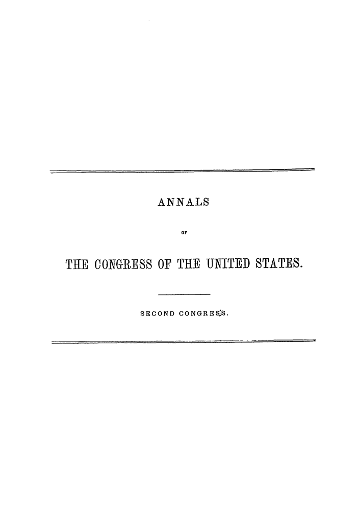 handle is hein.congrec/aoc0003 and id is 1 raw text is: ANNALS
OF
THE CONGRESS OF THE UNITED STATES.

SECOND CONGRESS.


