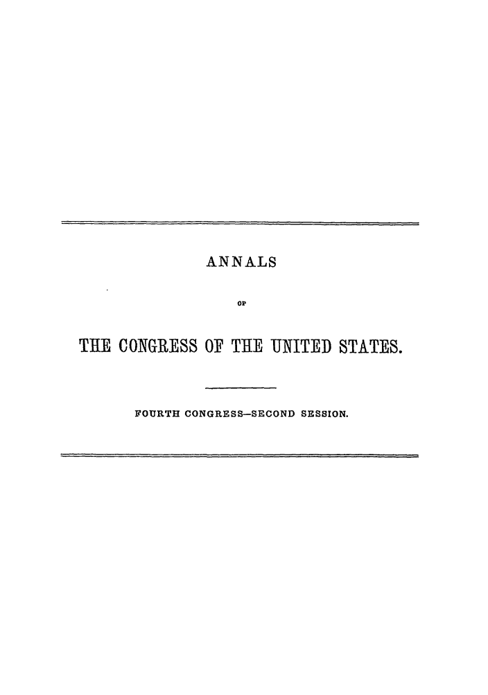handle is hein.congrec/aoc0006 and id is 1 raw text is: ANNALS
OP
THE CONGRESS OF THE UNITED STATES.

FOURTH CONGRESS-SECOND SESSION.


