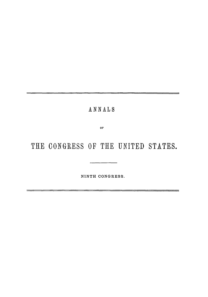 handle is hein.congrec/aoc0015 and id is 1 raw text is: ANNALS
OF
THE CONGRESS OF THE UNITED STATES.

NINTH CONGRESS.


