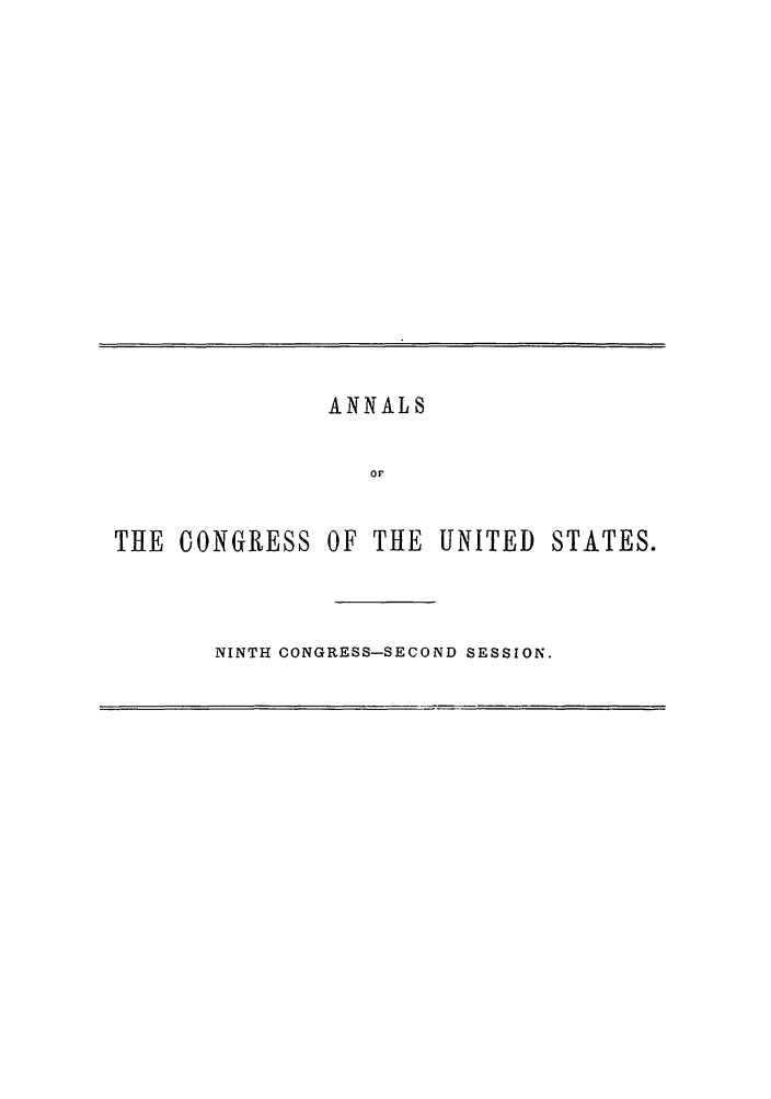 handle is hein.congrec/aoc0016 and id is 1 raw text is: ANNALS
OF

THE OONGRESS

OF THE UNITED

STATES.

NINTH CONGRESS-SECOND SESSION.



