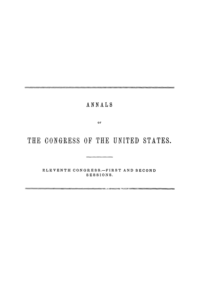handle is hein.congrec/aoc0021 and id is 1 raw text is: ANNALS
or
THE CONGRESS OF THE UNITED STATES.

ELEVENTH CONGRESS.-FIRST AND SECOND
SESSIONS.


