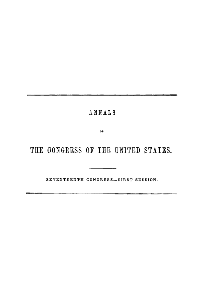 handle is hein.congrec/aoc0039 and id is 1 raw text is: ANNALS
OF

THE CONGRESS OF THE UNITED

STATES.

SEVENTEENTH CONGRESS-FIRST SESSION.



