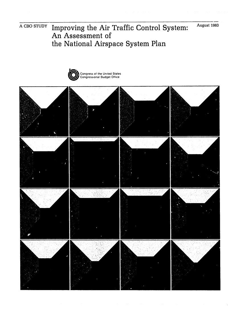 handle is hein.congrec/cbo0344 and id is 1 raw text is: A CBO STUDY

Improving the Air Traffic Control System:
An Assessment of
the National Airspace System Plan

August 1983

C ongress of the United States
Congressional Budget Office


