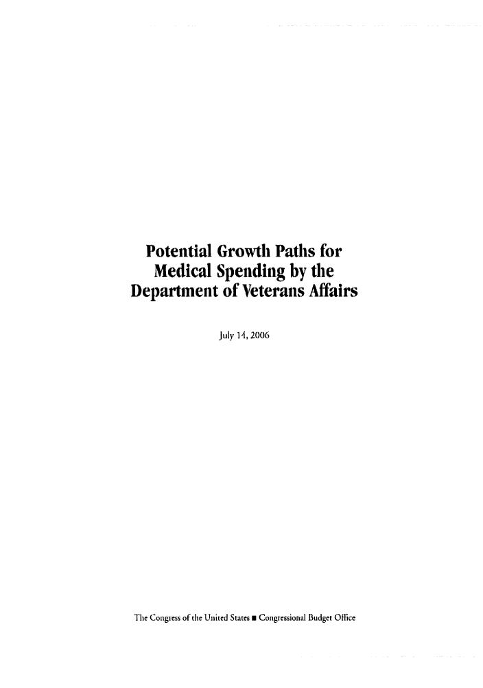 handle is hein.congrec/cbo0916 and id is 1 raw text is: 













  Potential Growth Paths for
    Medical Spending by the
Department of Veterans Affairs

              July 14, 2006


The Congress of the United States m Congressional Budget Office


