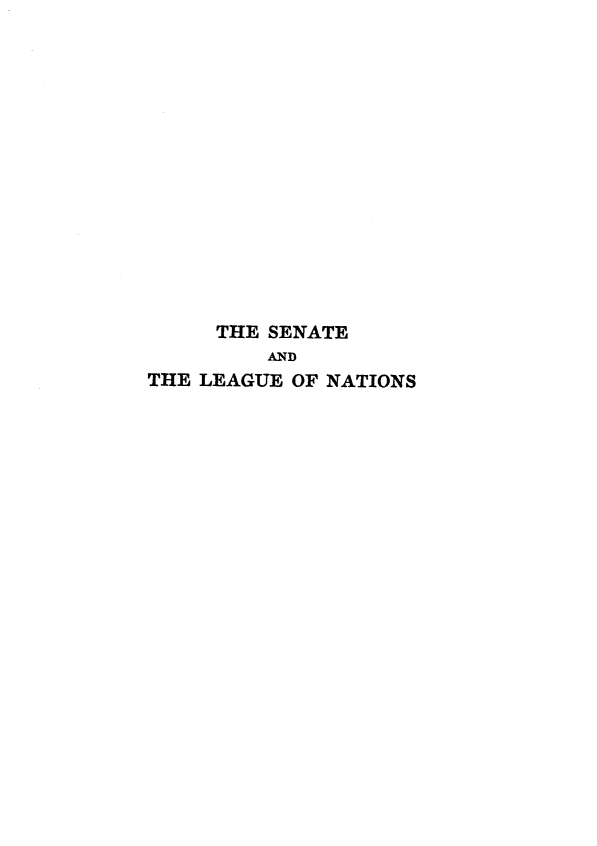 handle is hein.congrec/snlofnt0001 and id is 1 raw text is: 














     THE SENATE
         AND
THE LEAGUE OF NATIONS



