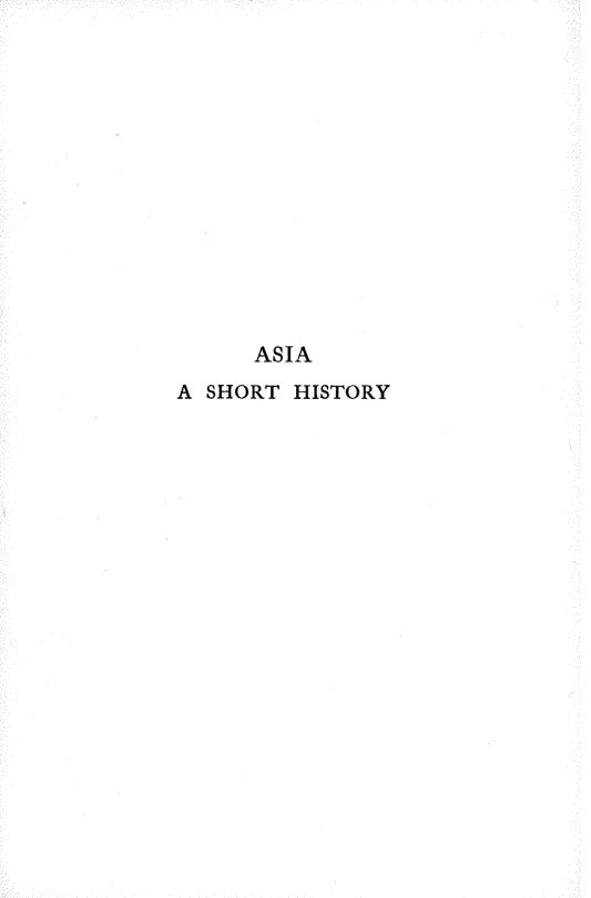 handle is hein.cow/aaasthyfm0001 and id is 1 raw text is: 














      ASIA
A SHORT HISTORY


