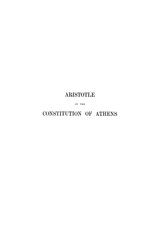 handle is hein.cow/ariscont0001 and id is 1 raw text is: ARISTOTLE
ON THE

CONSTITUTION

OF ATHENS



