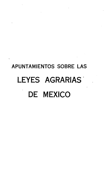 handle is hein.cow/aslam0001 and id is 1 raw text is: APUNTAMIENTOS SOBRE LAS
LEYES AGRARIAS
DE MEXICO


