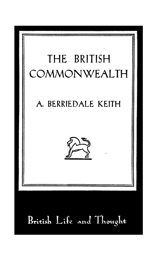 handle is hein.cow/bcnat0001 and id is 1 raw text is: THE BRITISH

COMMONWEALTH

A. BERRIEDALE KEITH


