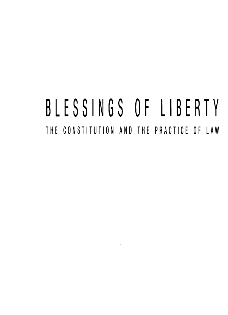 handle is hein.cow/blsglbty0001 and id is 1 raw text is: BLESSINGS

OF

LIBERTY

THE CONSTITUTION AND THE PRACTICE OF LAW


