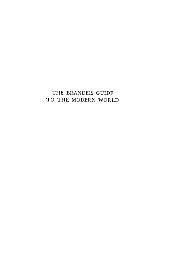 handle is hein.cow/brand0001 and id is 1 raw text is: THE BRANDEIS GUIDE
TO THE MODERN WORLD


